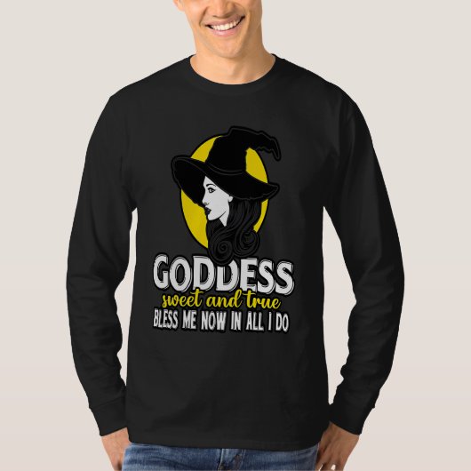 Goddess Sweet & true Bless Me Now in all I Do Wicc Tシャツ (正面)