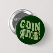 Goin squatchin?文字&グリーン迷彩柄 缶バッジ (正面&裏面)