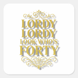 Gold Lordy Lordy Look Who’s 40 Birthday スクエアシール