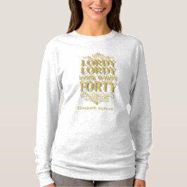Gold Lordy Lordy Look Who’s 40 Birthday Tシャツ