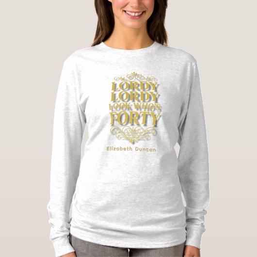 Gold Lordy Lordy Look Who’s 40 Birthday Tシャツ (正面)