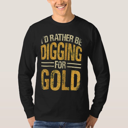 Gold Prospector Gold Miner Digger Treasure Huntin Tシャツ (正面)