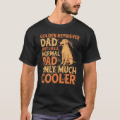 Golden Retriever Dad just like a normal Dad only m Tシャツ (正面)