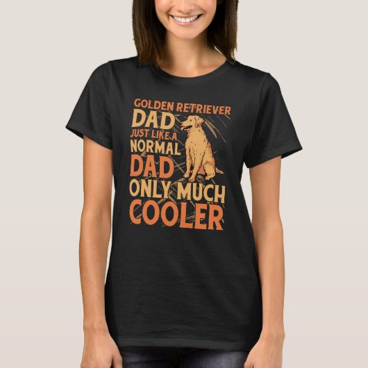 Golden Retriever Dad just like a normal Dad only m Tシャツ (正面)