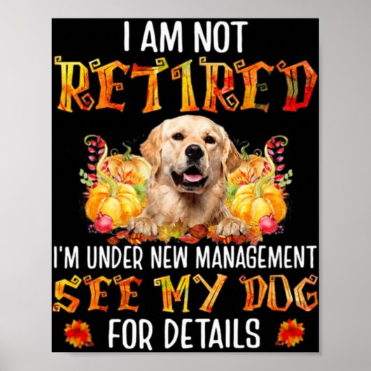 Golden Retriever I Am Not Retired I'm Under New Ma ポスター (正面)
