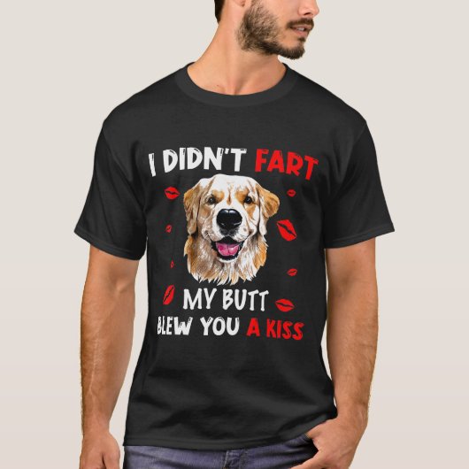 Golden Retriever I Didnt Fart My Butt Blew You A K Tシャツ (正面)