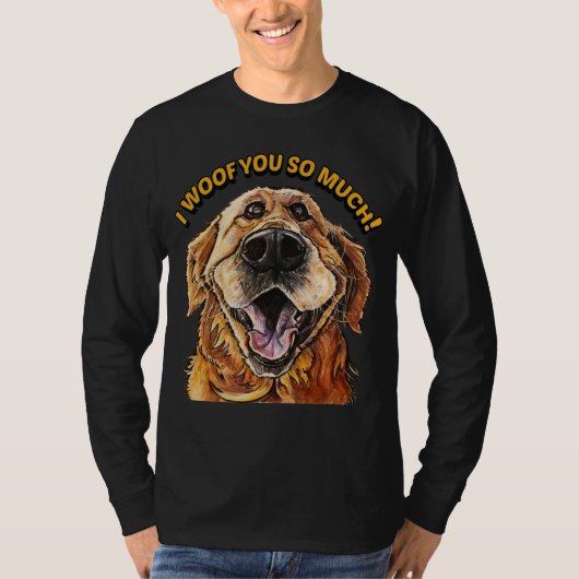 Golden Retriever I WOOF YOU SO MUCH Dog I LOVE YOU Tシャツ (正面)