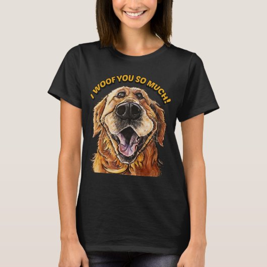 Golden Retriever I WOOF YOU SO MUCH Dog I LOVE YOU Tシャツ (正面)