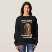 Golden Retriever Never Trust A Person Your Golden  スウェットシャツ (正面フル)