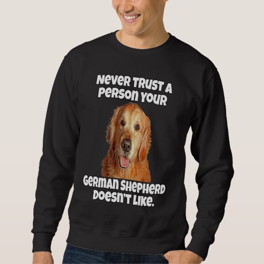 Golden Retriever Never Trust A Person Your Golden スウェットシャツ (正面)