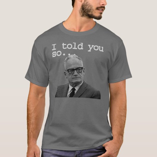Goldwater上院議員は最も最高のなそれを言いました! Tシャツ (正面)