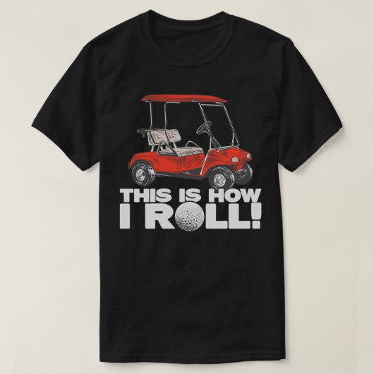 Golf Buggy This Is How I Roll Funny Golf Tシャツ (デザイン正面)