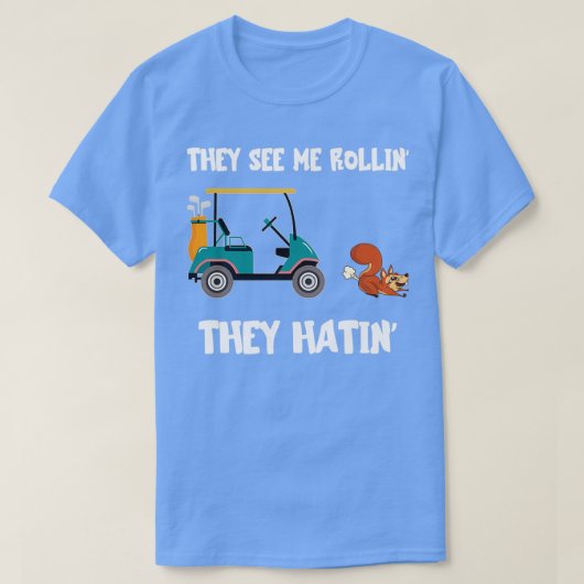 Golf Cart They See Me Rollin They Hatin Funny Squi Tシャツ (デザイン正面)
