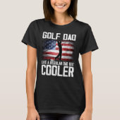 Golf Dad Just Like A Regular Dad But Cooler Father Tシャツ (正面)