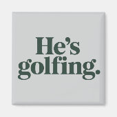 Golf He's Golfing Husband Gifts Funny Wife Girls  マグネット (正面)