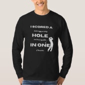 Golf  I scored a hole in one Tシャツ (正面)