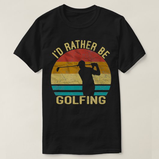 Golf, I'd Rather Be Golfing shirt Golf Player Gift Tシャツ (デザイン正面)