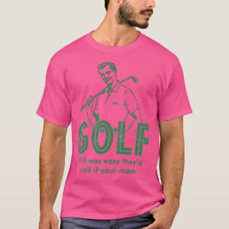 Golf If It Was Easy Tシャツ