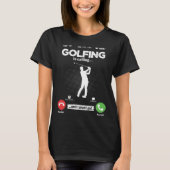 Golf Is Calling I Must Go Golfer Hobby Golf Tシャツ (正面)