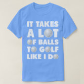 Golf It Takes A Lot Of Balls Funny Humor Tシャツ (デザイン正面)