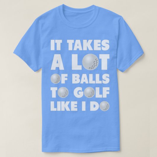 Golf It Takes A Lot Of Balls Funny Humor Tシャツ (デザイン正面)