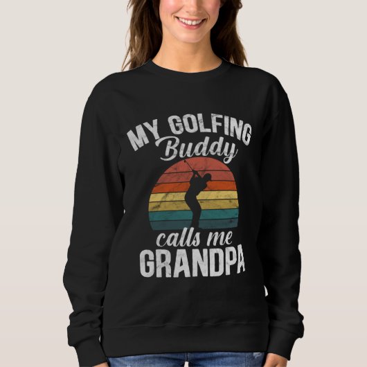 Golf retirement My Golfing Buddies Call Me Grandpa スウェットシャツ (正面)