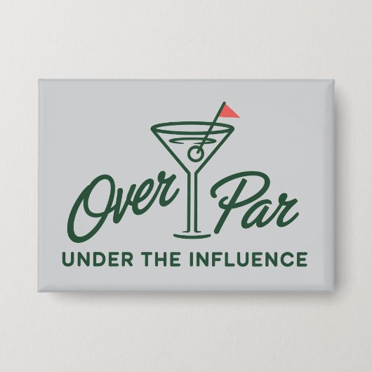 Golfing Gift Over Par And Under The Influence Golf 缶バッジ (正面)