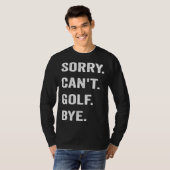 Golfing Sorry Can t Golf Bye Golfer Club Putter Ba Tシャツ (正面フル)