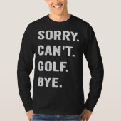 Golfing Sorry Can t Golf Bye Golfer Club Putter Ba Tシャツ (正面)