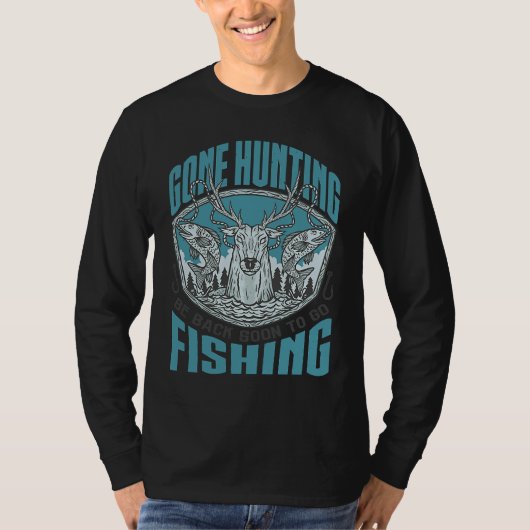 Gone Hunting Will Be Fishing Soon  Hunter Fisher Tシャツ (正面)