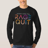 Gonna Make You Race Quit Angry Frustrated Tシャツ (正面)