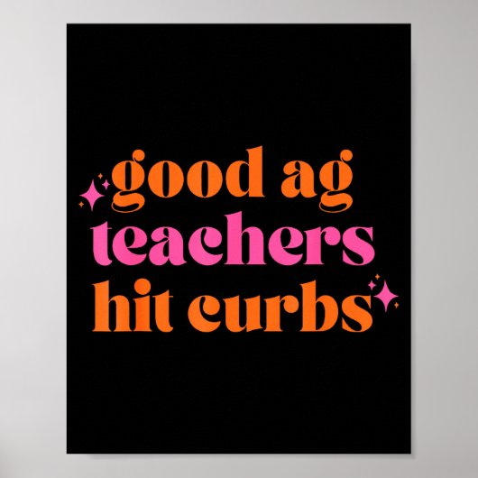 Good Ag Teachers Hit Curbs Funny Saying Quote For  ポスター (正面)