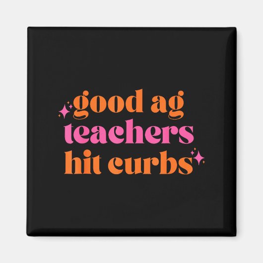 Good Ag Teachers Hit Curbs Funny Saying Quote For マグネット (正面)