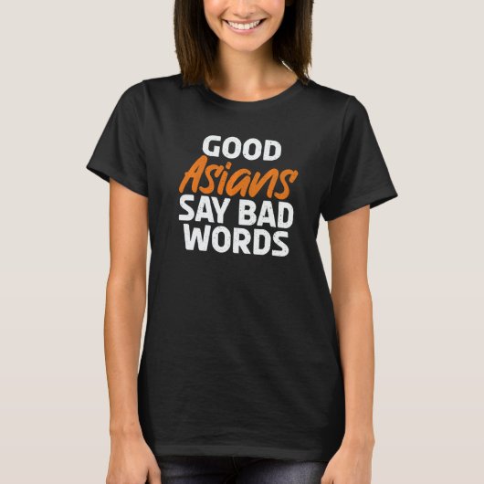 Good Asians say bad Words Asian   Tシャツ (正面)