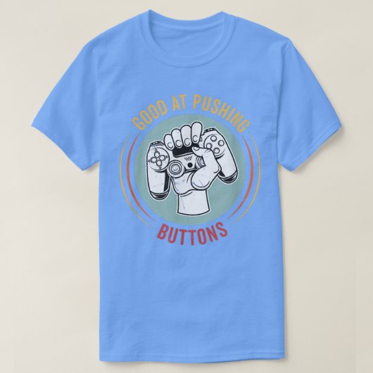 Good At Pushing Buttons Funny Video Game Controlle Tシャツ (デザイン正面)