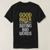 Good Baker say bad Words Cooking Baking Baker Tシャツ (デザイン正面)