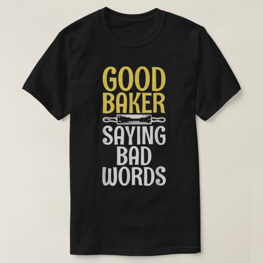 Good Baker say bad Words Cooking Baking Baker Tシャツ (デザイン正面)