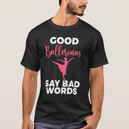 Good Ballerinas say bad Words Dancing Ballet Tシャツ (正面)