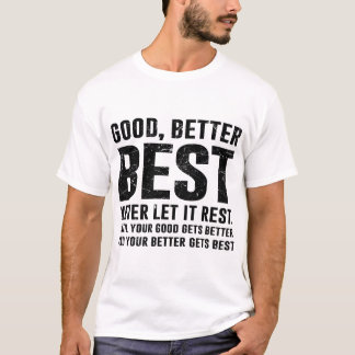Good Better Best Never Let It Rest Bold Quote Tシャツ