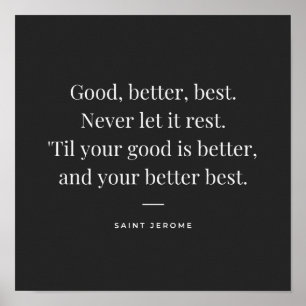 Good, better, best. St Jerome motivation quote ポスター