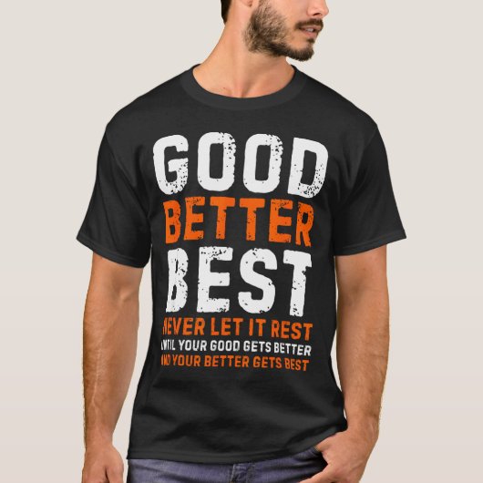 Good Better Never Let It Rest Motivational Quote Tシャツ (正面)