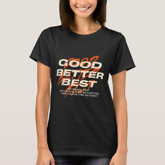 Good Better Never Let It Rest Till Your Good Get B Tシャツ (正面)