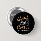 Good Coffeeは人間の権利 缶バッジ (正面&裏面)