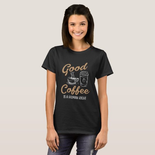 Good Coffeeは人間の権利 Tシャツ (正面フル)