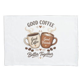 Good Coffee Good Friends mit zwei Kaffeetassen 枕カバー