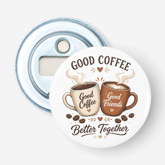 Good Coffee Good Friends mit zwei Kaffeetassen 栓抜き