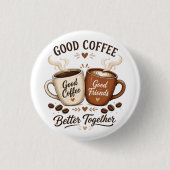 Good Coffee Good Friends mit zwei Kaffeetassen 缶バッジ (正面)