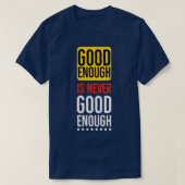 Good enough is never good enough Motivational Tシャツ (デザイン正面)