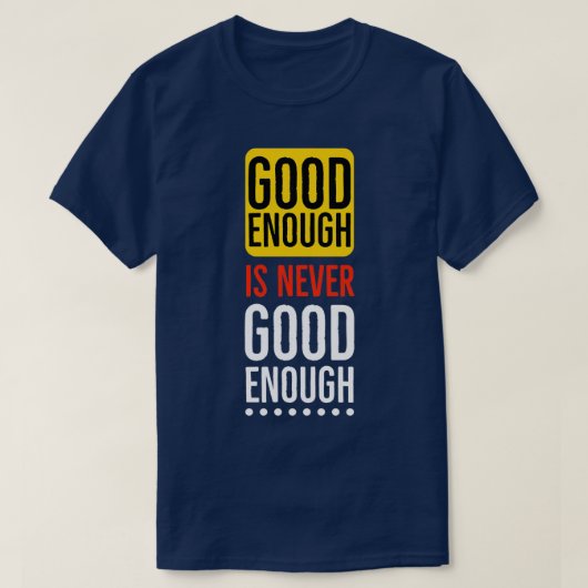 Good enough is never good enough Motivational Tシャツ (デザイン正面)