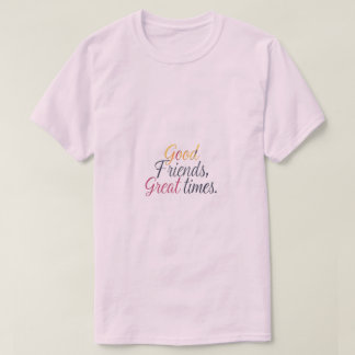 Good Friends, 素晴らし Times Tee Tシャツ